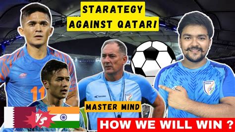 Yes We Can Win Against Qatar Whats The Next Strategy By Igor Štimac India Vs Qatar Preview