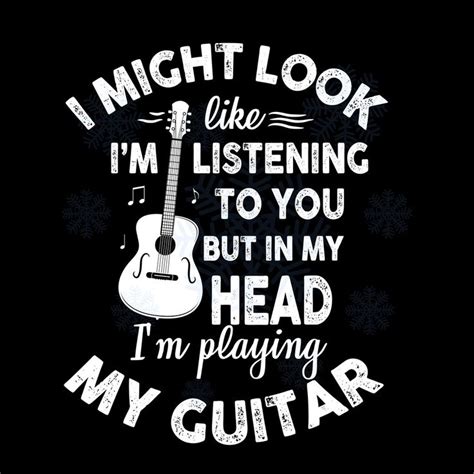 I Might Look Like Im Listening To You But In My Head Im Playing My Guitar Svg Dxf Eps Png