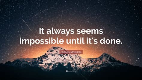 Nelson Mandela Quote It Always Seems Impossible Until Its Done 32