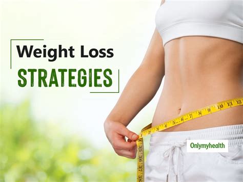 Adopt These 5 Strategies To Lose Weight Quickly Onlymyhealth