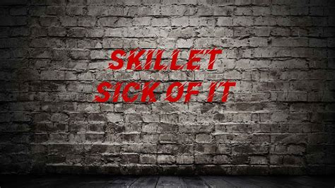 Skillet Sick Of It Lyrics Youtube
