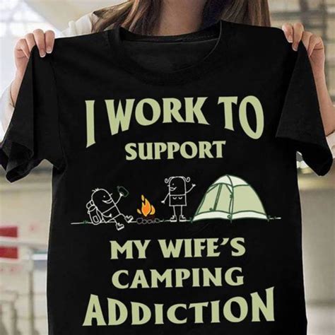 I Work To Support My Wifes Camping Addiction Shirt Teepython