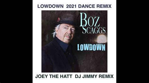 Boz Scaggs Lowdown Joey The Hatt Dj Jimmy 2021 Dance Remix Youtube