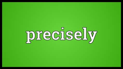 Find precisely meaning and definition with synonyms and examples of use. Precisely Meaning - YouTube