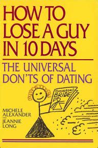 Andy need to find a guy in the crowd, fall in love and then experience the unfortunate freaks all resorted to the women, to get rid of the man, whom they do not wish to contemplate his side. How To Lose A Guy In 10 Days by Michele Alexander, Jeannie ...