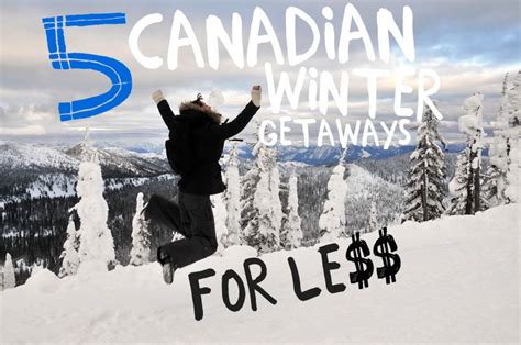 5 Canadian Winter Getaways For Less Winter Getaway Canadian Winter