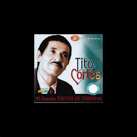 Historia musical de Tito Cortés 40 Grandes exitos de taberna by Tito
