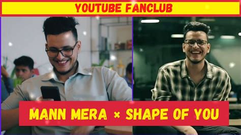 Mann Mera × Shape Of You ️ft Triggered Insaanfan Edit Youtube Fanclub Youtube