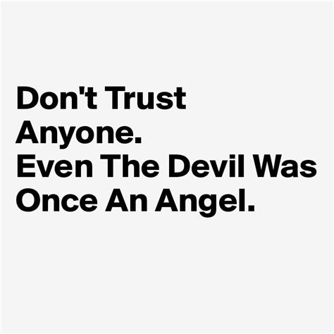 Dont Trust Anyone Even The Devil Was Once An Angel Dont Trust