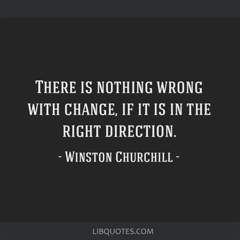 There Is Nothing Wrong With Change If It Is In The Right