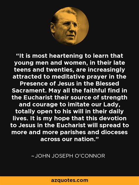 John Joseph Oconnor Quote It Is Most Heartening To Learn That Young