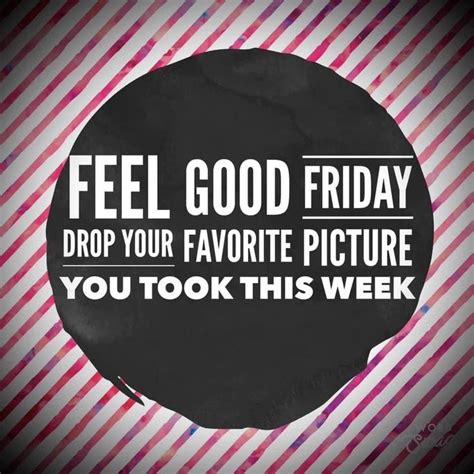 A Poster With The Words Feel Good Friday Drop Your Favorite Picture You