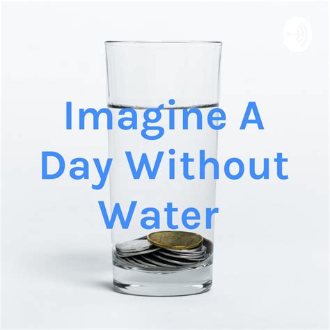 Imagine A Day Without Water Podcast On Spotify