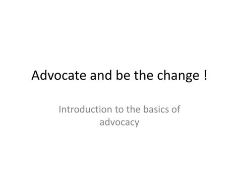 Ppt Advocate And Be The Change Powerpoint Presentation Free