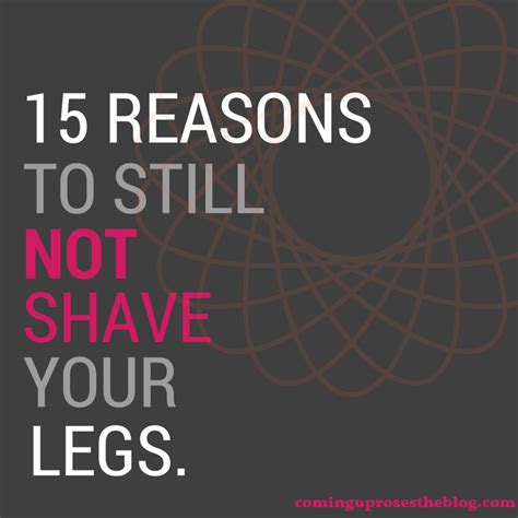 15 Reasons To Still Not Shave Your Legs Coming Up Roses
