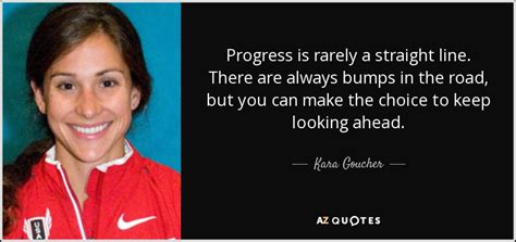 Kara Goucher Quote Progress Is Rarely A Straight Line There Are Always Bumps