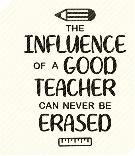 The Influence Of A Good Teacher Can Never Be Erased Svg Svg Etsy