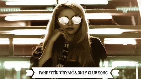 Fahrettİn Tİryakİ And Only Club Song Youtube