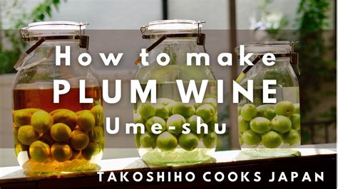[asmr] how to make umeshu plum wine 3 ways recipes takoshiho cooks japan youtube