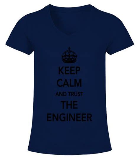 Keep Calm Trust The Engineer V Neck T Shirt Woman Shirts Tshirts