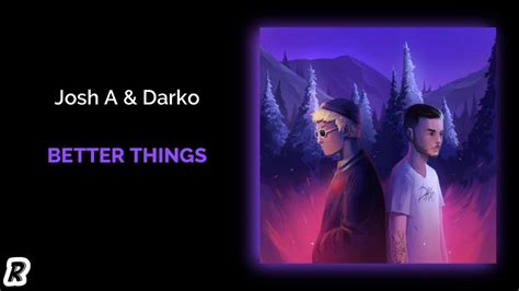 Josh A And Darko Better Things Youtube