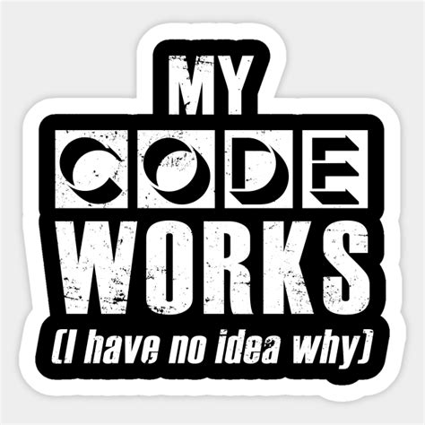 My Code Works I Have No Idea Why Programmer Programmer Sticker