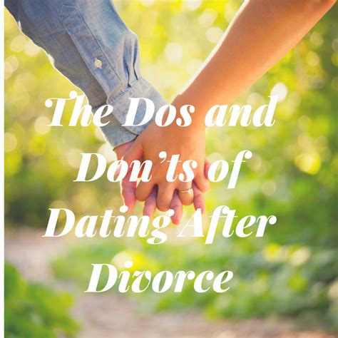 The Dos And Don’ts Of Dating After Divorce