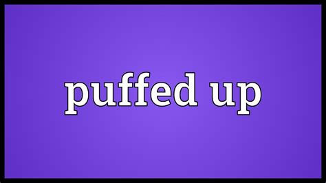 Puffed Up Meaning Youtube