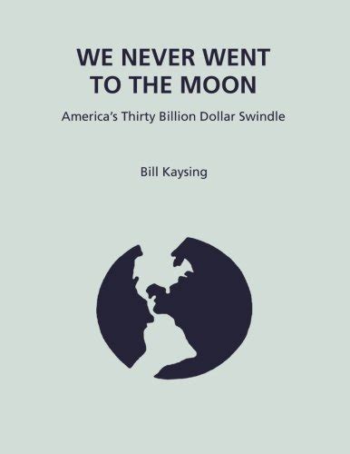 We Never Went To The Moon Americas Thirty Billion Dollar Swindle By