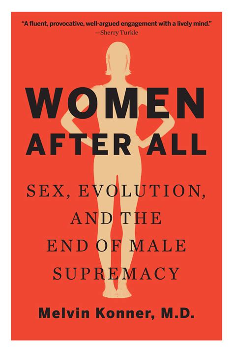 Women After All Sex Evolution And The End Of Male Supremacy By Melvin Konner Md Goodreads