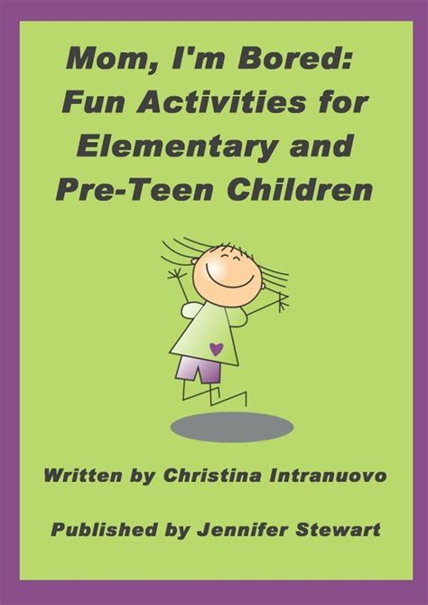 Mom Im Bored Fun Activities For Elementary And Pre Teen Children