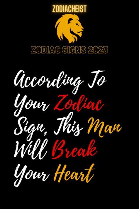 According To Your Zodiac Sign This Man Will Break Your Heart Zodiac