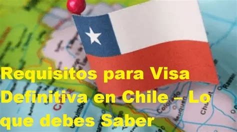 Requisitos Para Visa Definitiva En Chile Lo Que Debes Saber