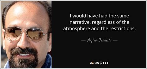 Asghar Farhadi Quote I Would Have Had The Same Narrative Regardless Of The