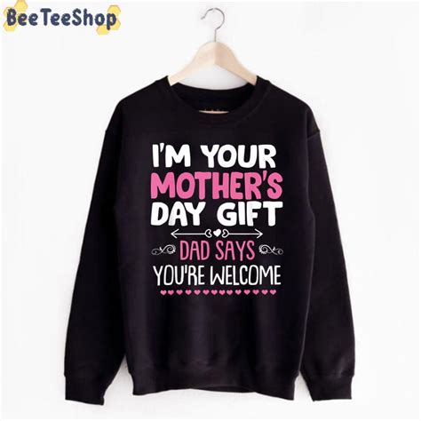 Im Your Mothers Day Dad Says Youre Welcome Unisex T Shirt Beeteeshop