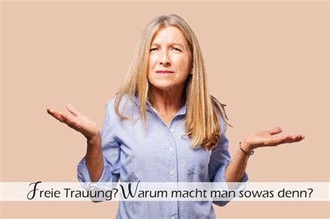 wenn tante inge die stirn runzelt und fragt „freie trauung warum macht man sowas denn“