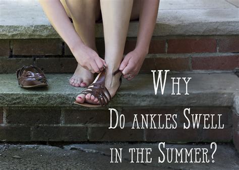 Why Do Ankles Swell In Hot Weather Prevention And Treatment Youmemindbody