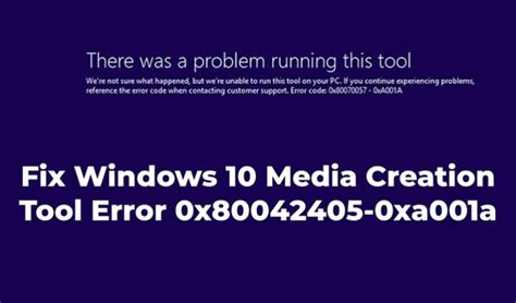 How To Fix Windows 10 Media Creation Tool Error 0x80042405 0xa001a