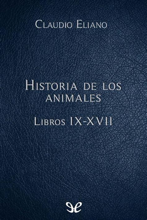 Historia De Los Animales Libros Ix Xvii De Claudio Eliano En Pdf Mobi