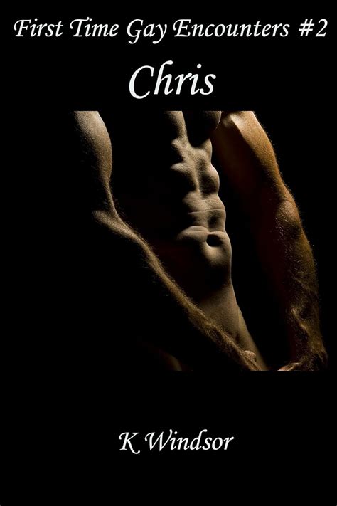 First Time Gay Encounters 2 Chris Kindle Edition By Windsor K Literature And Fiction Kindle