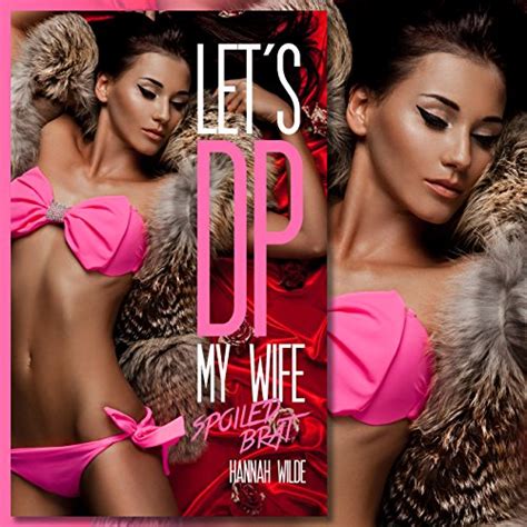 Let S Dp My Wife Spoiled Brat By Hannah Wilde Audiobook Audible Com