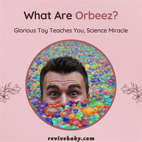 what are orbeez glorious toy teaches you science miracle