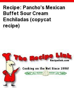 Okay, let's get on with this easy sour cream chicken enchilada recipe. Recipe(tried): Pancho's Mexican Buffet Sour Cream ...