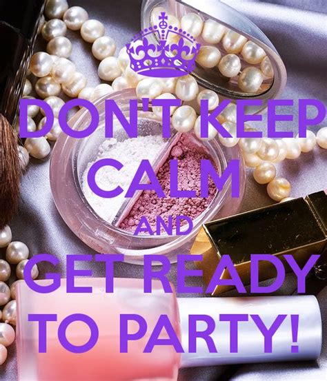 Don T Keep Calm Get Ready To Party Weekendposts Party Quotes Keep Calm Photos Keep Calm