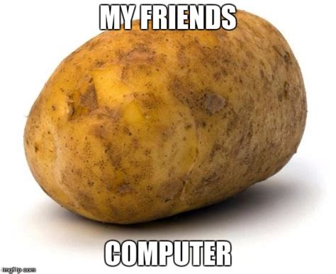 I Am A Potato Imgflip