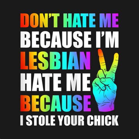 Womens Dont Hate Me Because Im Lesbian Funny Lgbt