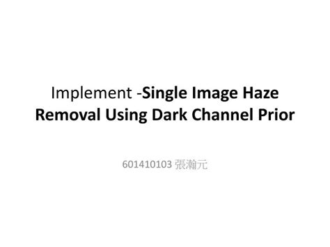 Ppt Implement Single Image Haze Removal Using Dark Channel Prior