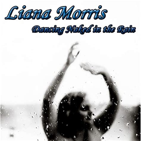 Dancing Naked In The Rain Von Liana Morris Bei Amazon Music Amazon De