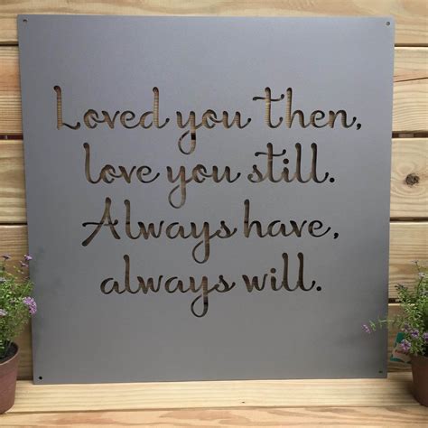 24 Loved You Then Love You Still Metal Sign Custom Metal Sign Inspirational Sign