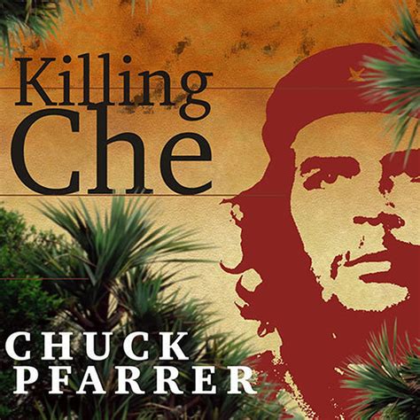 Killing Che Audiobook By Chuck Pfarrer — Listen Instantly